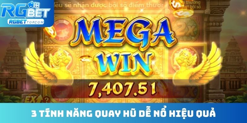 3 tính năng quay hũ dễ nổ hiệu quả