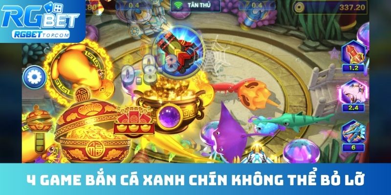 4 game bắn cá xanh chín không thể bỏ lỡ