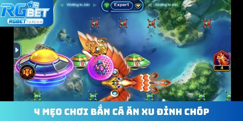 4 mẹo chơi bắn cá ăn xu đỉnh chóp