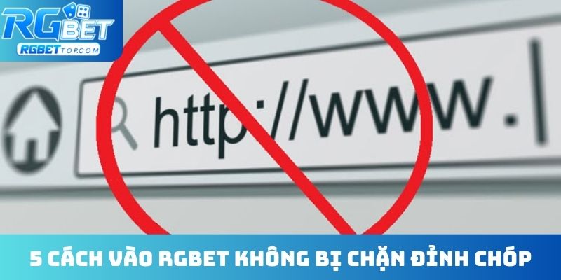 5 cách vào RGBET không bị chặn đỉnh chóp