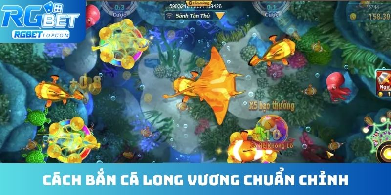 Cách bắn cá Long Vương chuẩn không cần chỉnh