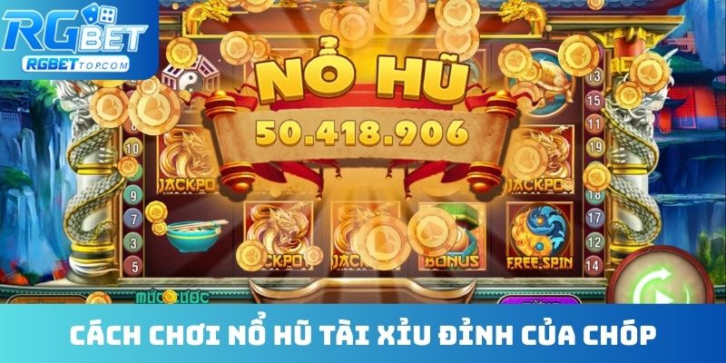 Cách chơi nổ hũ Tài Xỉu đỉnh của chóp