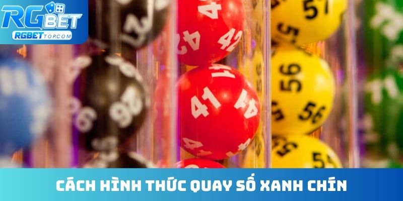 Cách hình thức quay số xanh chín