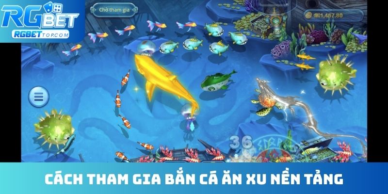 Cách tham gia bắn cá ăn xu nền tảng