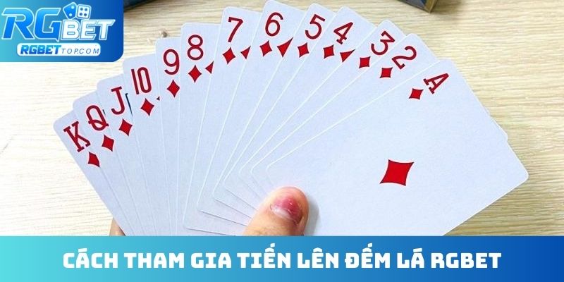 Cách tham gia tiến lên đếm lá RGBET đỉnh chóp