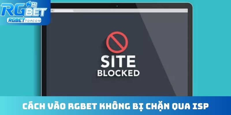 Cách vào RGBET không bị chặn qua ISP