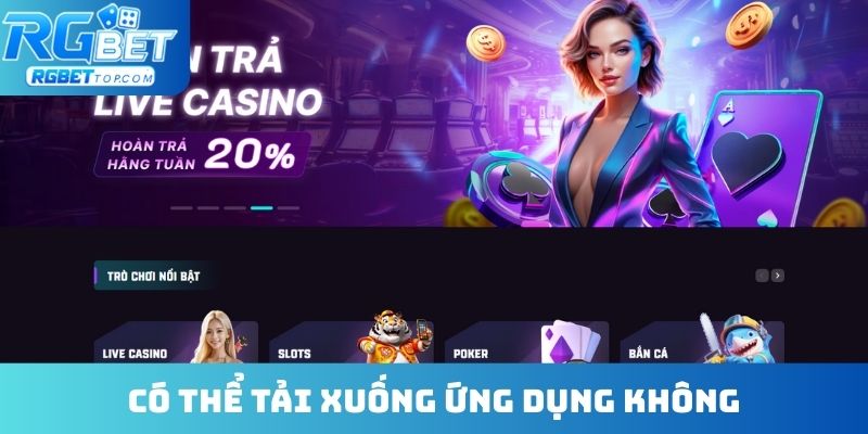 Có thể tải xuống ứng dụng không? Câu hỏi thường gặp