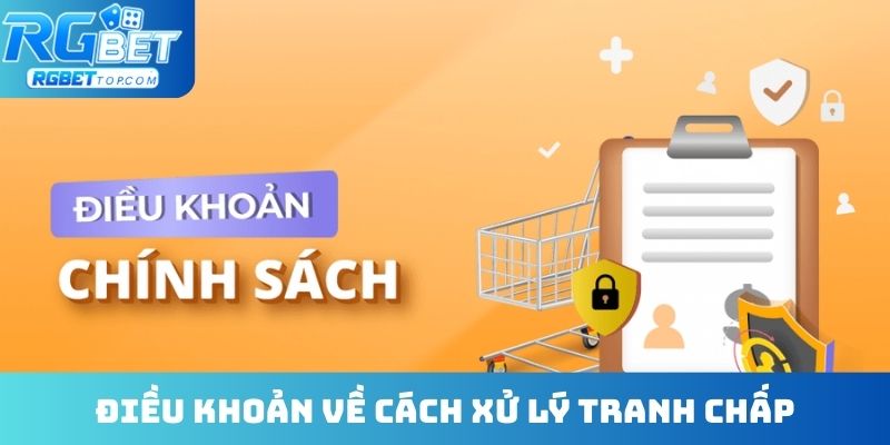 Điều khoản điều kiện về cách xử lý tranh chấp