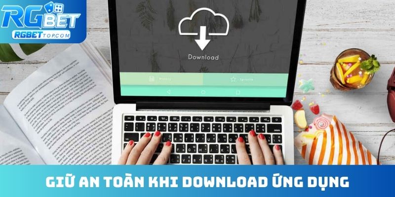 Giữ an toàn khi download ứng dụng