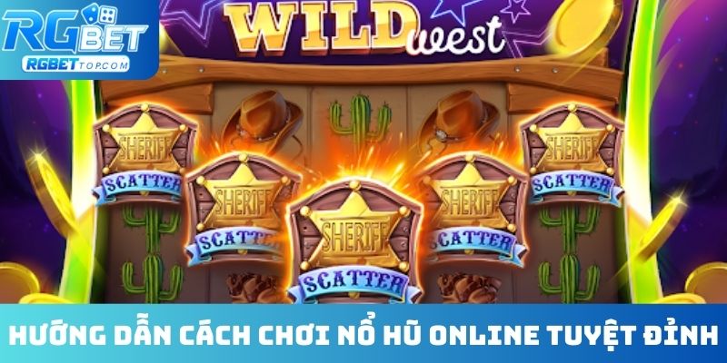 Hướng dẫn cách chơi nổ hũ online tuyệt đỉnh
