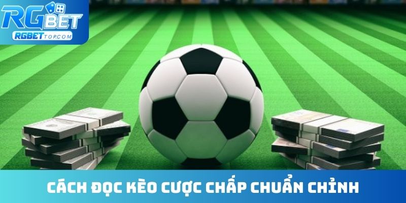 Hướng dẫn cách đọc kèo cược chấp chuẩn chỉnh