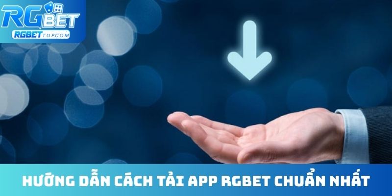 Hướng dẫn cách tải app RGBET chuẩn nhất