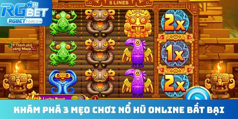 Khám phá 3 mẹo chơi nổ hũ online bất bại