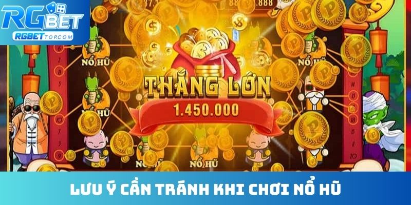 Lưu ý cần tránh khi chơi nổ hũ