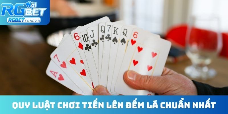 Quy luật chơi tiến lên đếm lá chuẩn nhất