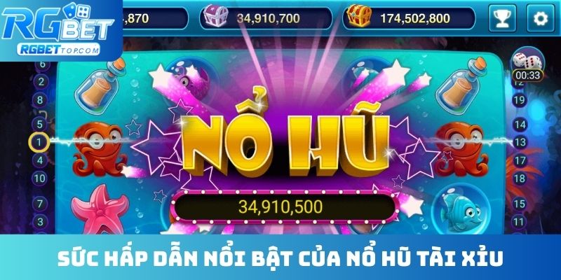 Sức hấp dẫn nổi bật của nổ hũ Tài Xỉu