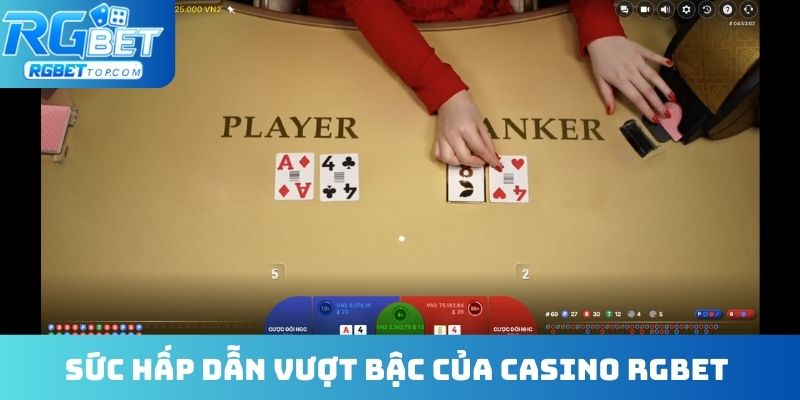 Sức hấp dẫn vượt bậc của Casino RGBET 