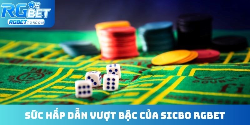 Sức hấp dẫn vượt bậc của Sicbo RGBET