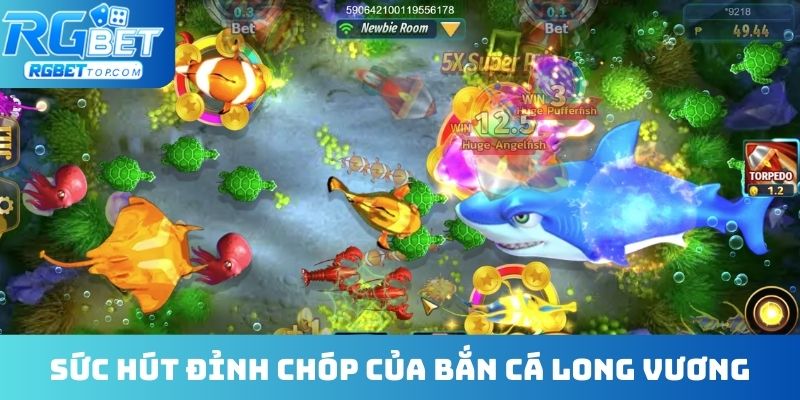 Sức hút đỉnh chóp của bắn cá Long Vương