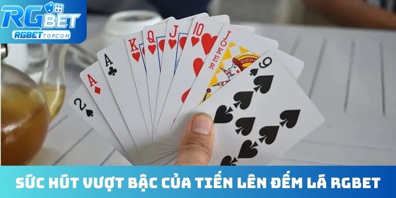 Sức hút vượt bậc của tiến lên đếm lá RGBET