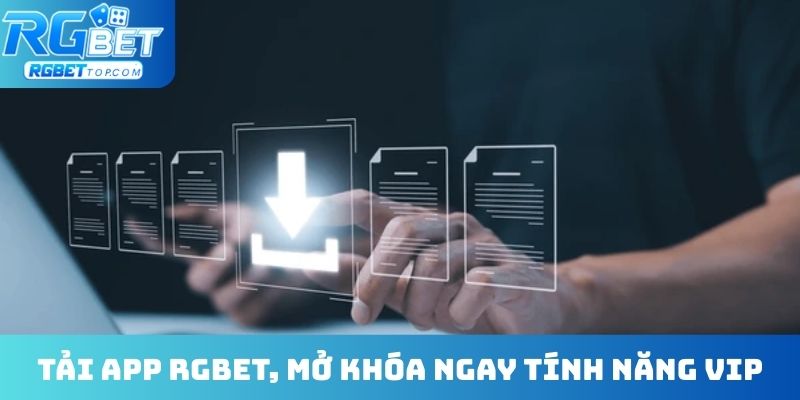 Tải app RGBET, mở khóa ngay tính năng VIP