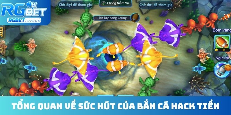 Tổng quan về sức hút của bắn cá hack tiền