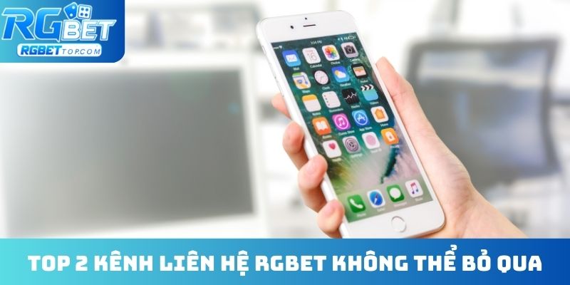 Top 2 kênh liên hệ RGBET không thể bỏ qua