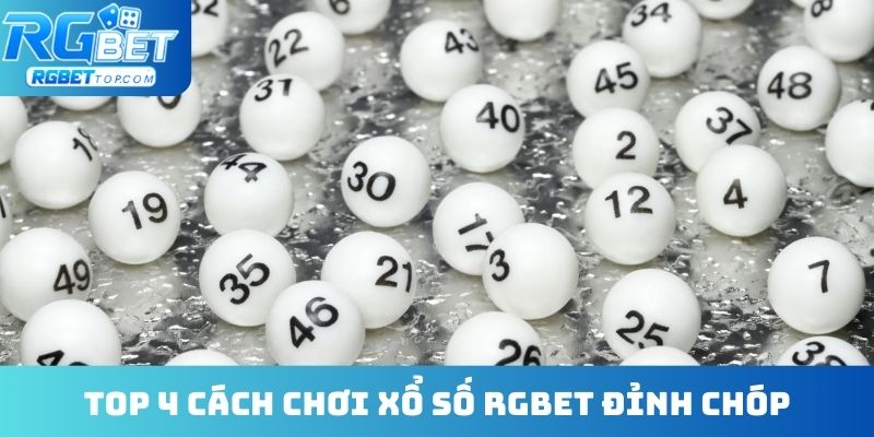 Top 4 cách chơi xổ số RGBET đỉnh chóp