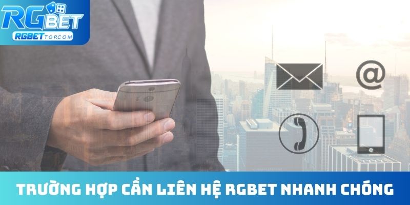 Trường hợp cần liên hệ RGBET nhanh chóng