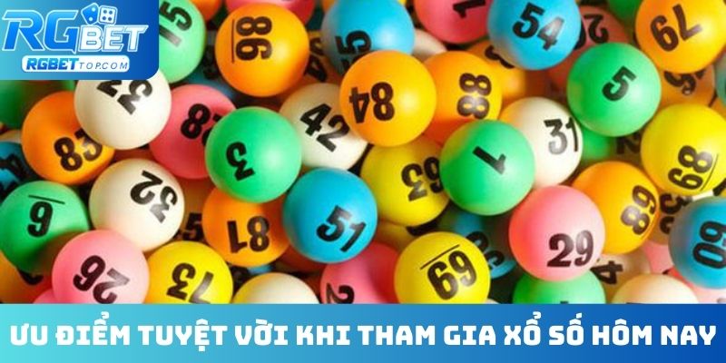 Ưu điểm tuyệt vời khi tham gia xổ số hôm nay